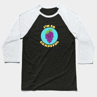 I'm So Grapeful | Grape Pun Baseball T-Shirt